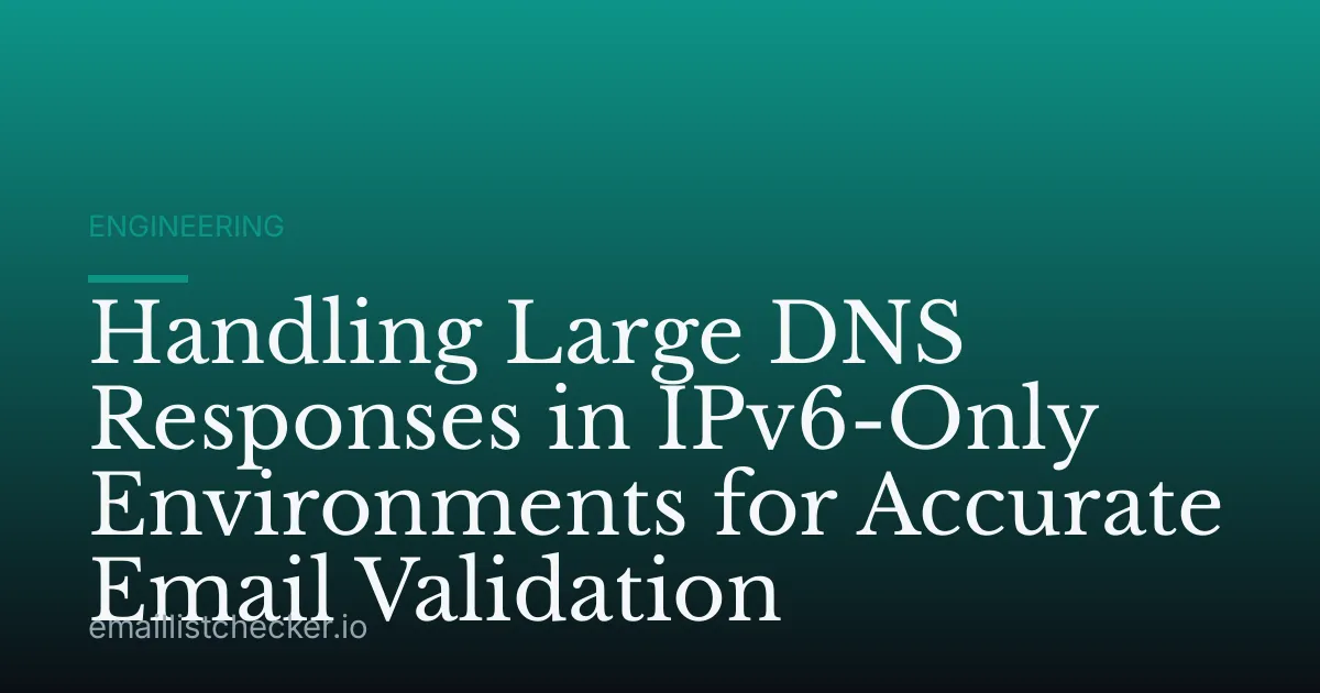 Handling Large DNS Responses in IPv6-Only Environments for Accurate Email Validation