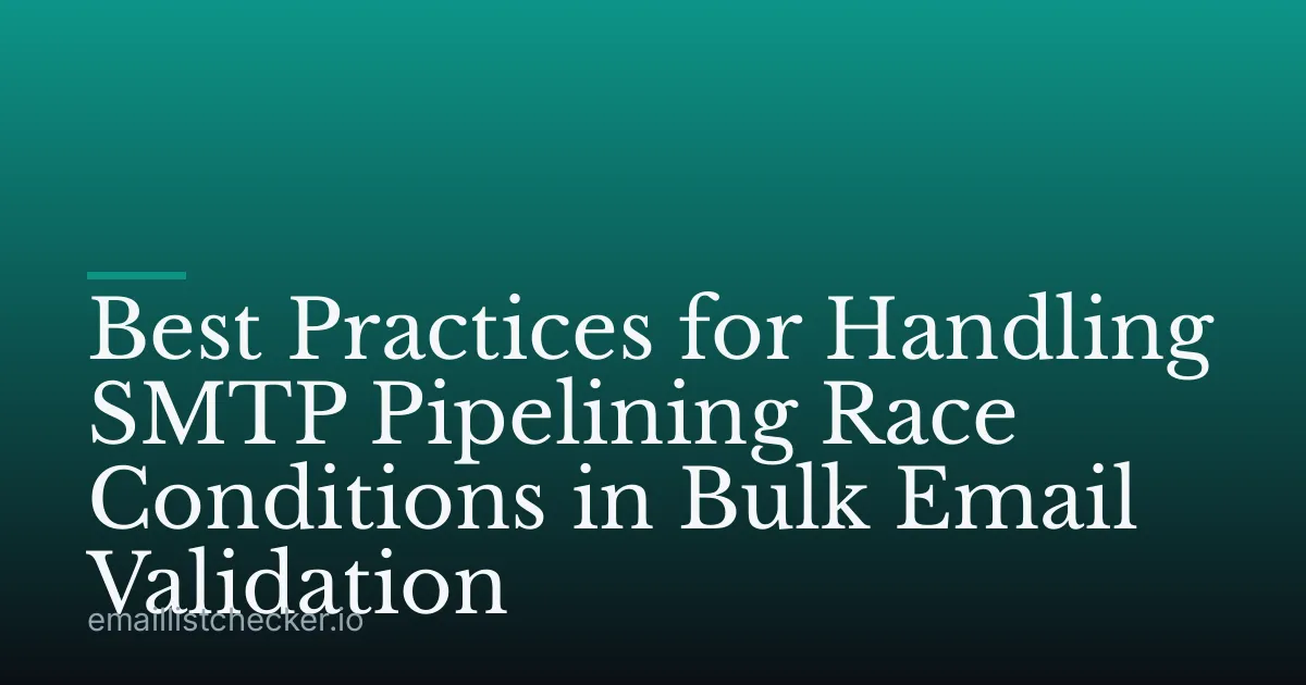 Best Practices for Handling SMTP Pipelining Race Conditions in Bulk Email Validation