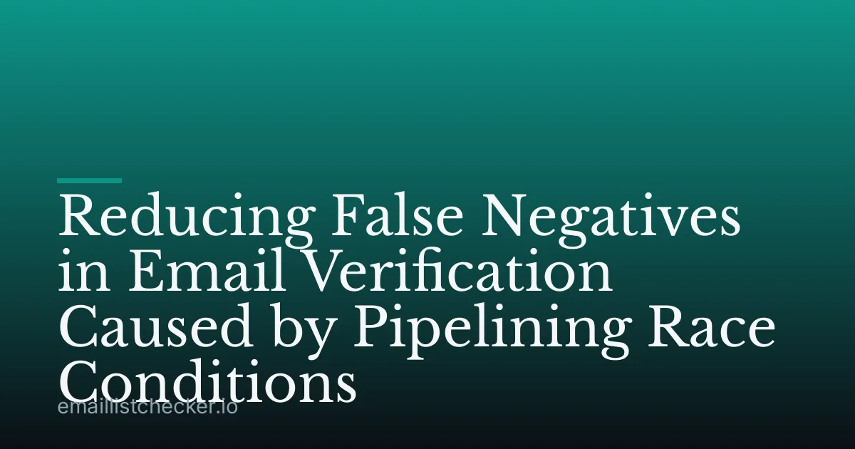 Reducing False Negatives in Email Verification Caused by Pipelining Race Conditions