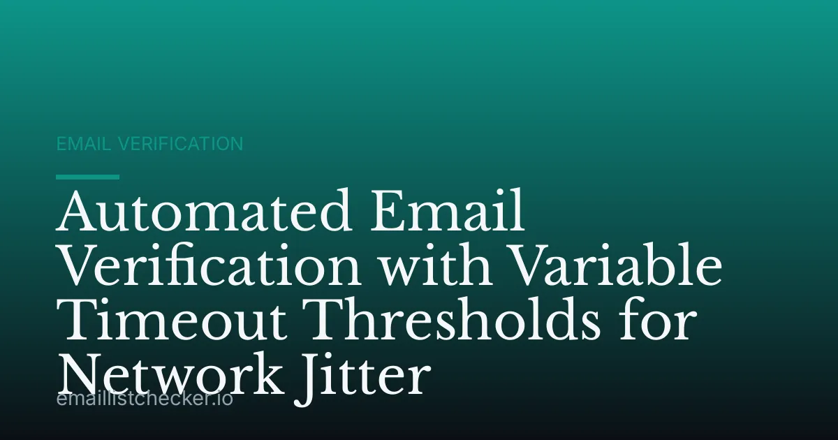 Automated Email Verification with Variable Timeout Thresholds for Network Jitter