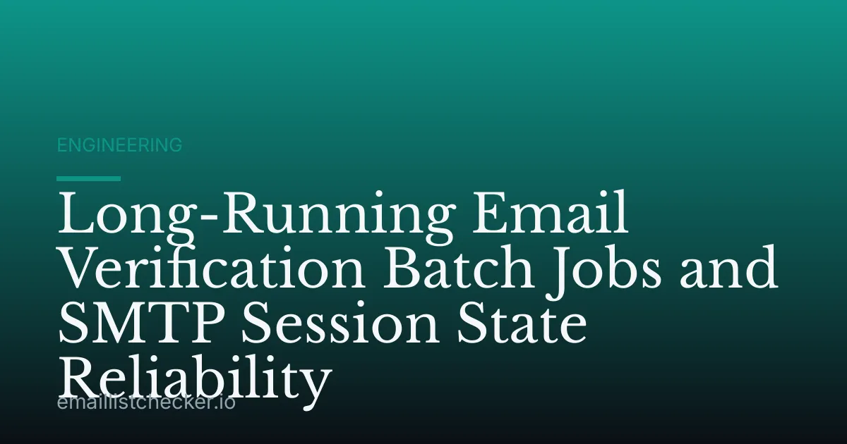 Long-Running Email Verification Batch Jobs and SMTP Session State Reliability