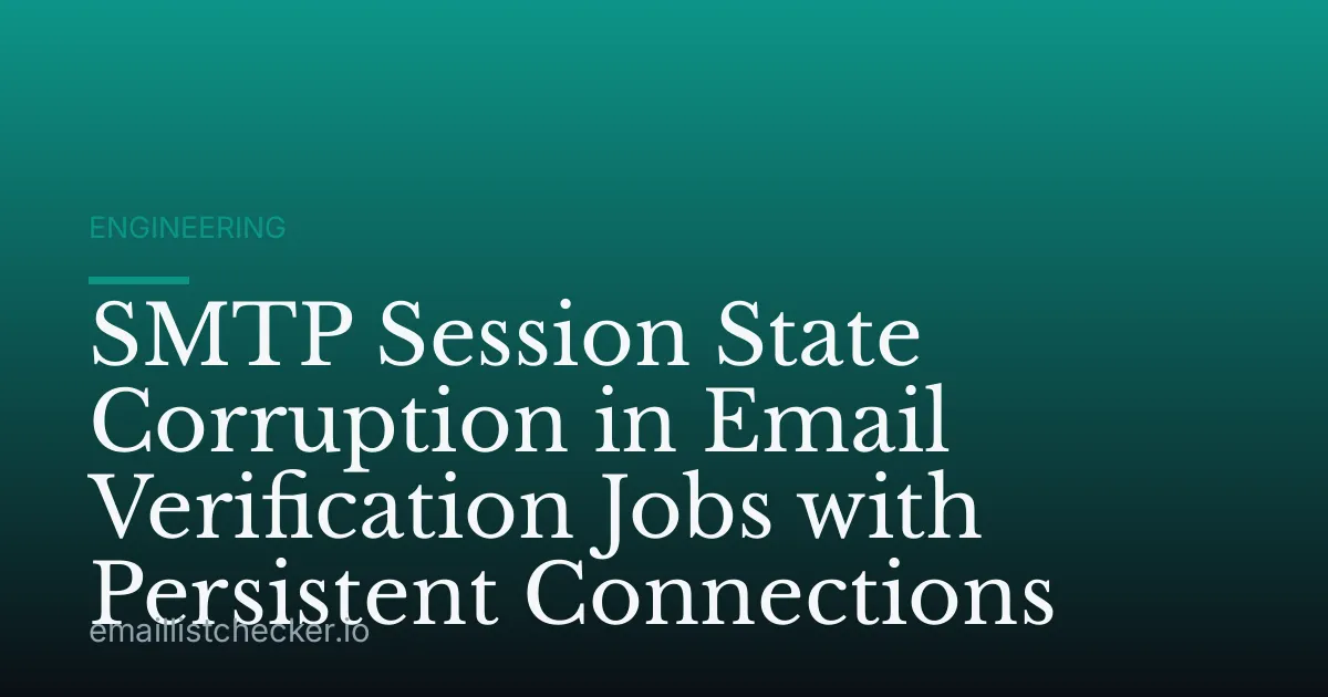 SMTP Session State Corruption in Email Verification Jobs with Persistent Connections
