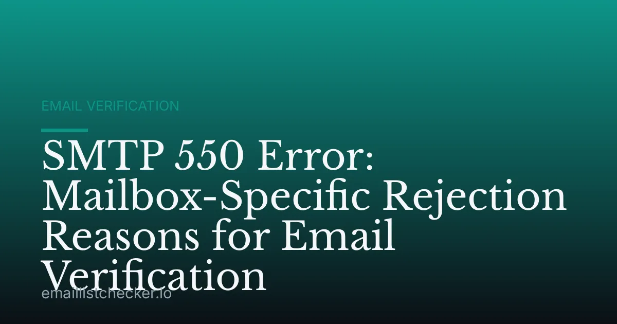 SMTP 550 Error: Mailbox-Specific Rejection Reasons for Email Verification
