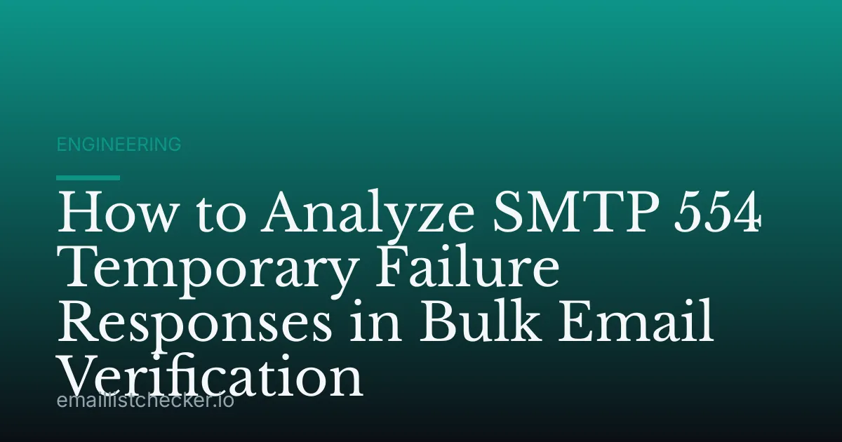 How to Analyze SMTP 554 Temporary Failure Responses in Bulk Email Verification