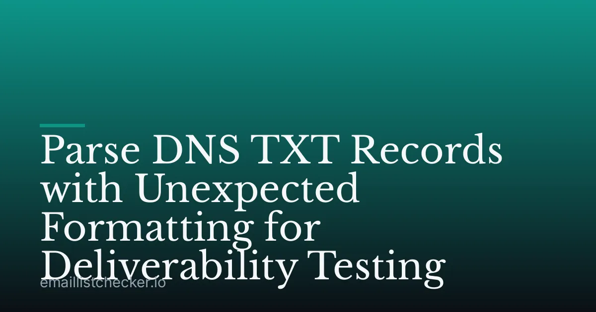 Parse DNS TXT Records with Unexpected Formatting for Deliverability Testing