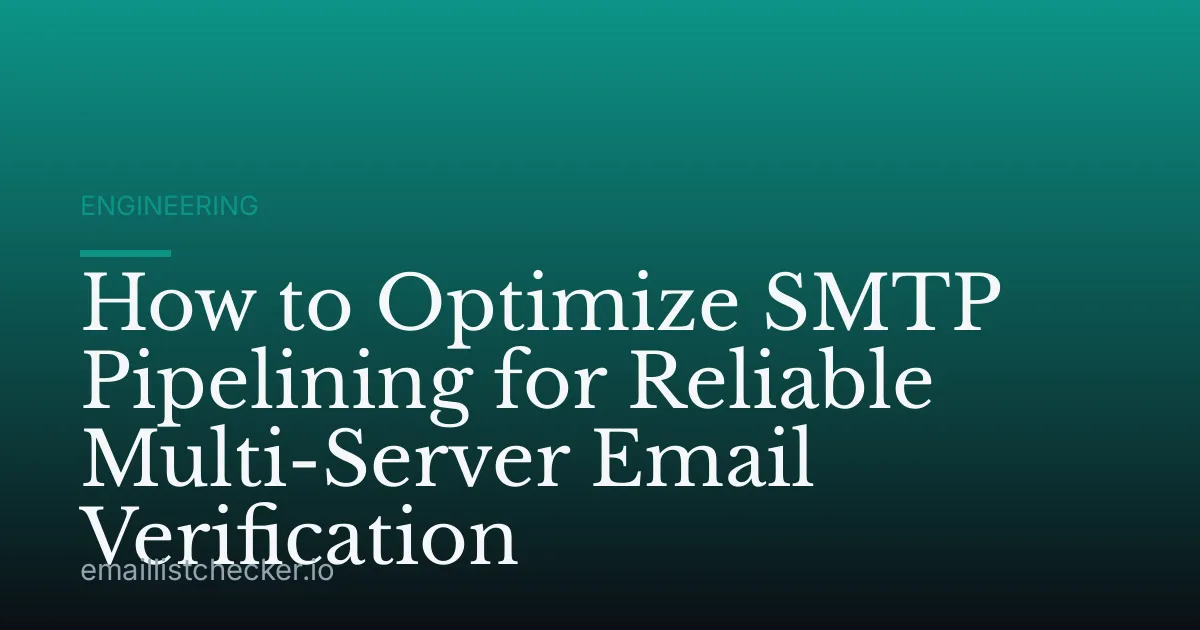 How to Optimize SMTP Pipelining for Reliable Multi-Server Email Verification