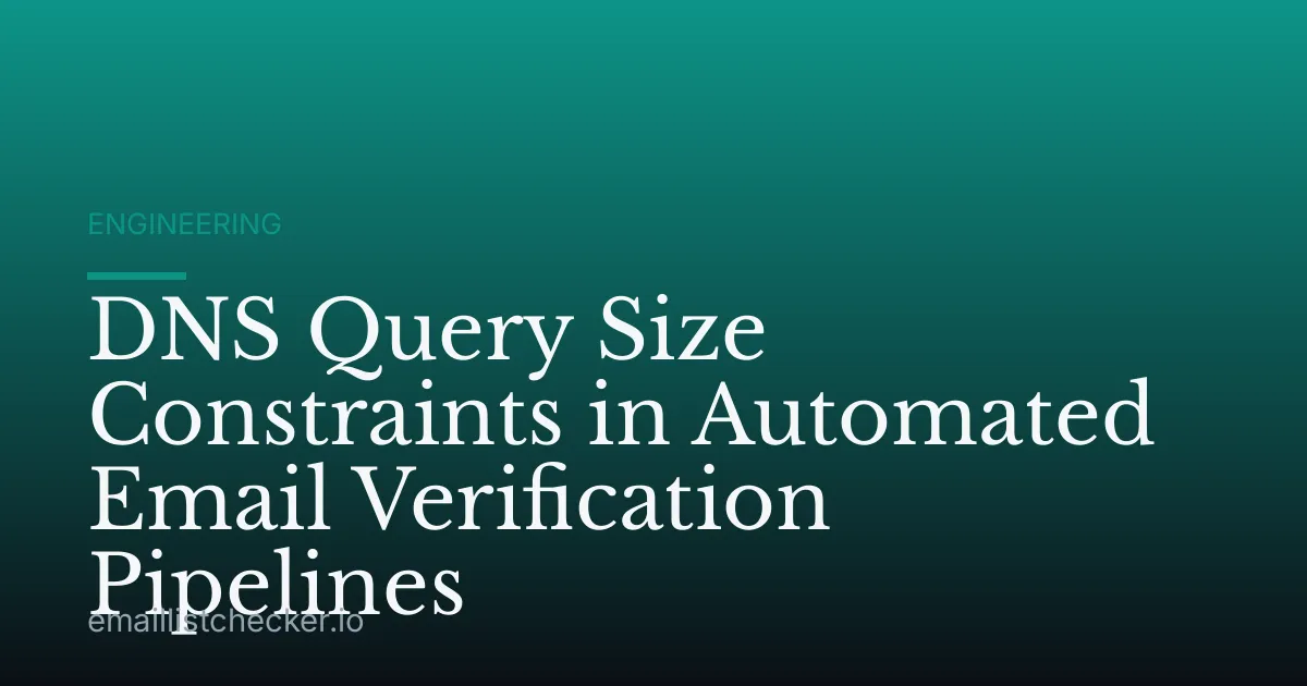 DNS Query Size Constraints in Automated Email Verification Pipelines