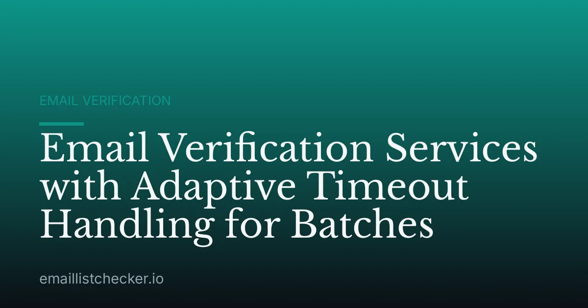 Email Verification Services with Adaptive Timeout Handling for Batches