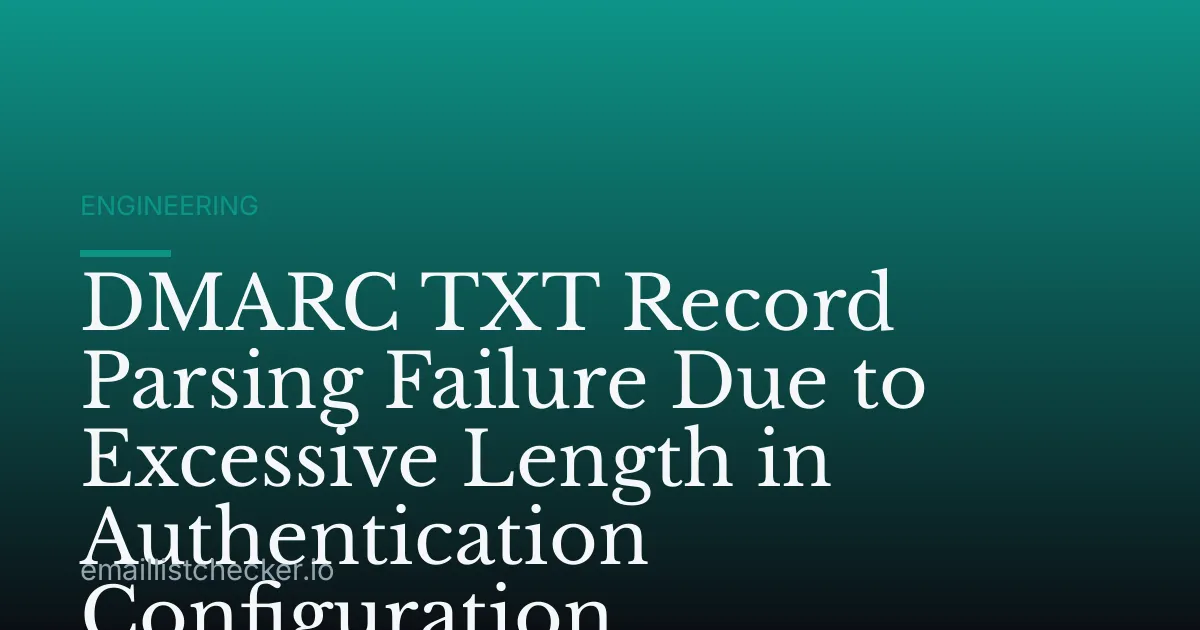 DMARC TXT Record Parsing Failure Due to Excessive Length in Authentication Configuration