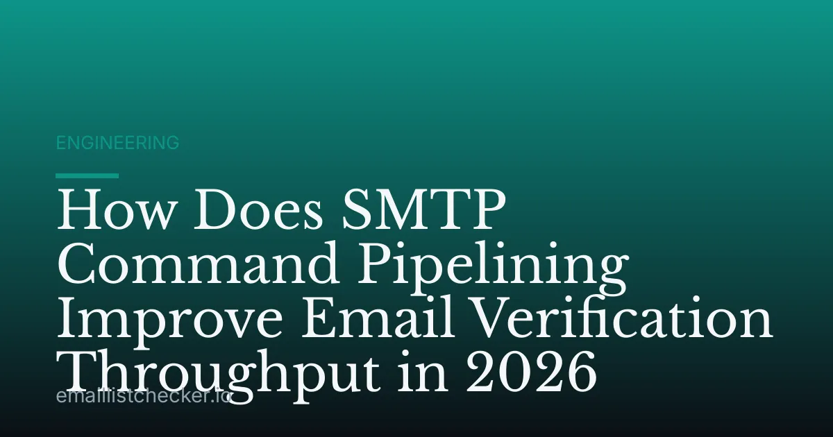 How Does SMTP Command Pipelining Improve Email Verification Throughput in 2026