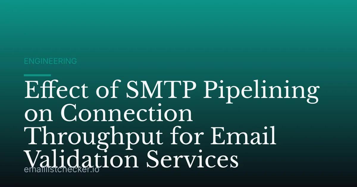 Effect of SMTP Pipelining on Connection Throughput for Email Validation Services