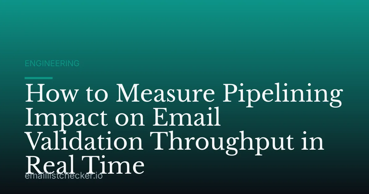 How to Measure Pipelining Impact on Email Validation Throughput in Real Time