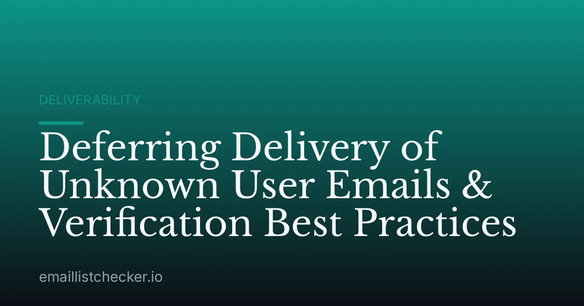Deferring Delivery of Unknown User Emails & Verification Best Practices