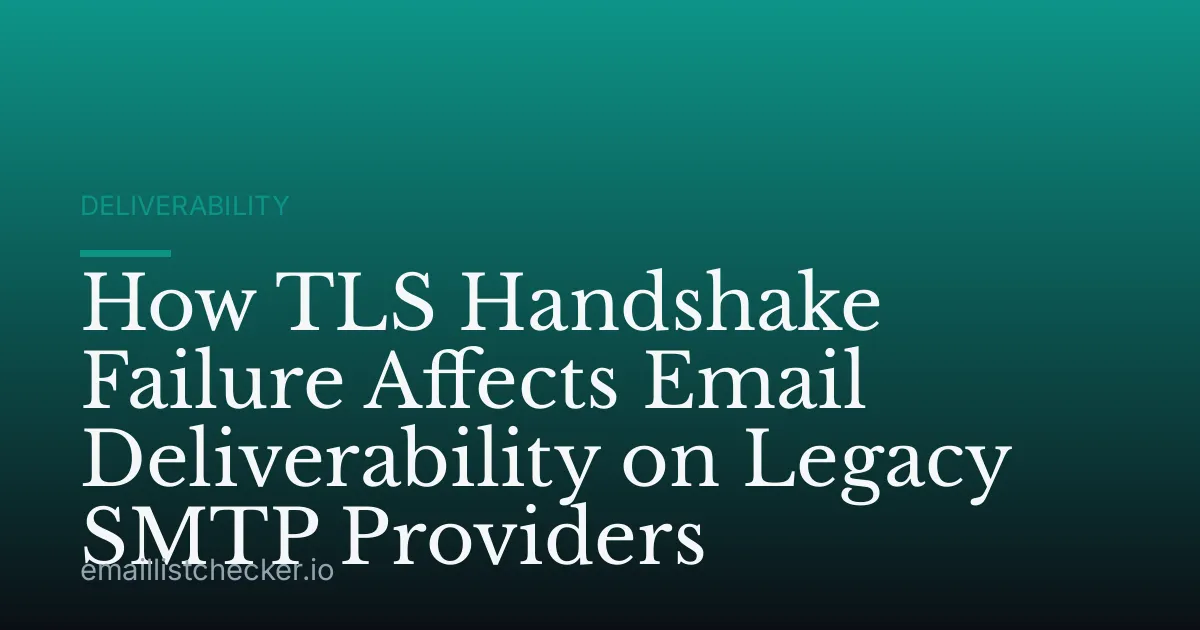 How TLS Handshake Failure Affects Email Deliverability on Legacy SMTP Providers