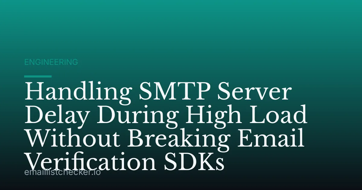Handling SMTP Server Delay During High Load Without Breaking Email Verification SDKs