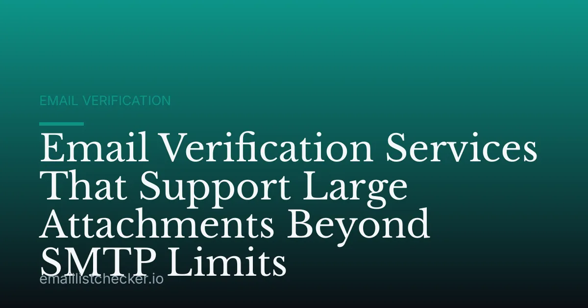 Email Verification Services That Support Large Attachments Beyond SMTP Limits