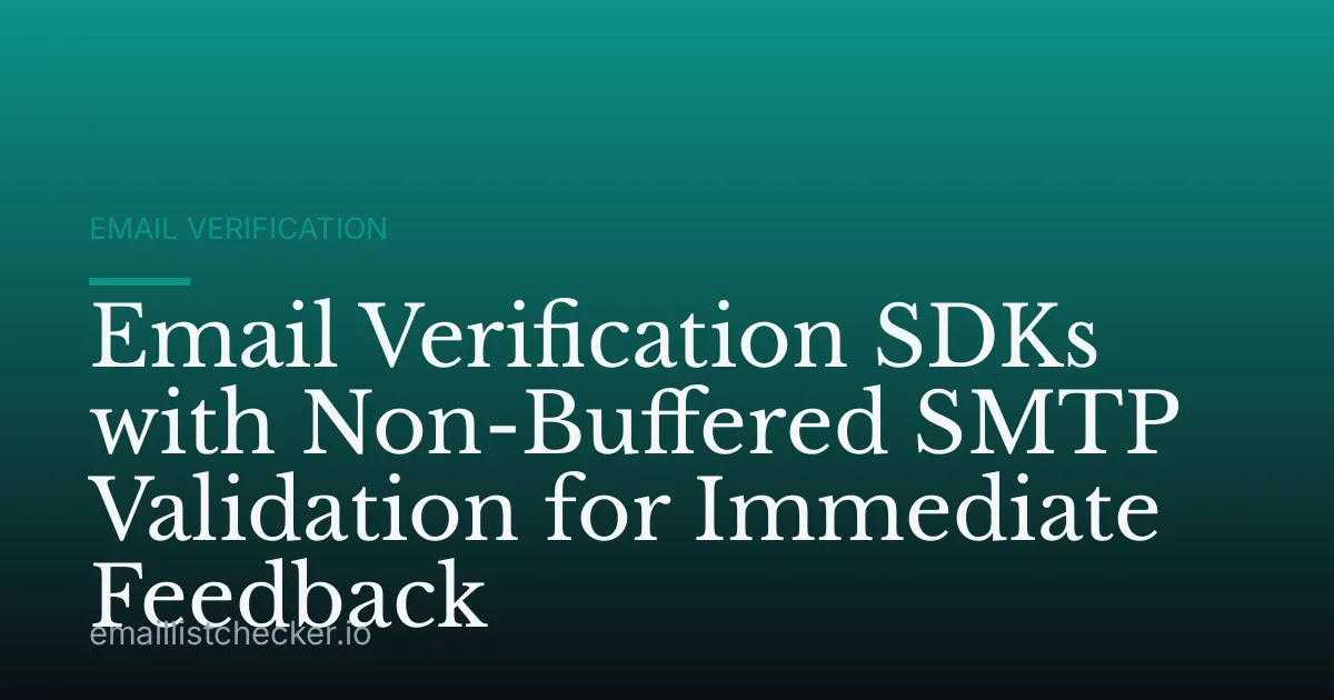 Email Verification SDKs with Non-Buffered SMTP Validation for Immediate Feedback