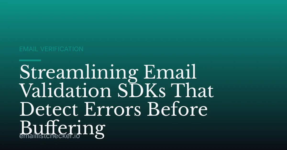 Streamlining Email Validation SDKs That Detect Errors Before Buffering