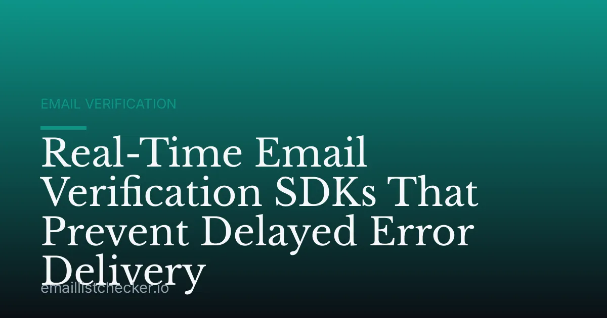 Real-Time Email Verification SDKs That Prevent Delayed Error Delivery