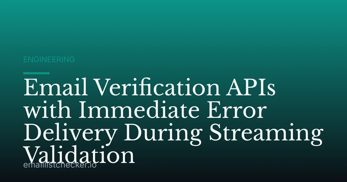Email Verification APIs with Immediate Error Delivery During Streaming Validation