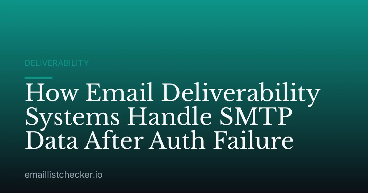 How Email Deliverability Systems Handle SMTP Data After Auth Failure