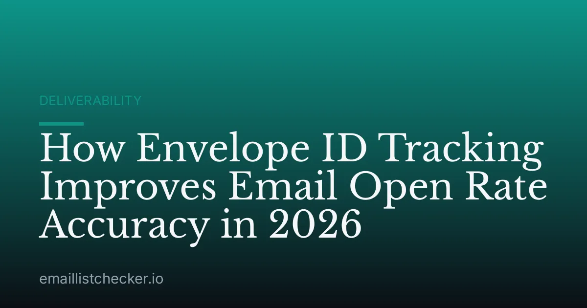 How Envelope ID Tracking Improves Email Open Rate Accuracy in 2026