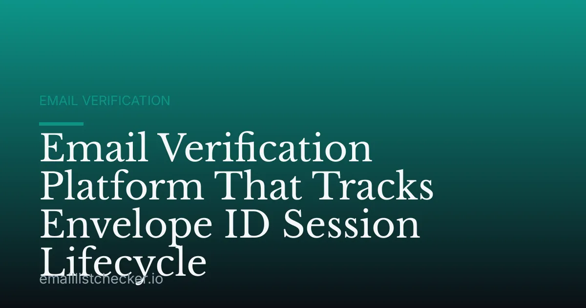 Email Verification Platform That Tracks Envelope ID Session Lifecycle