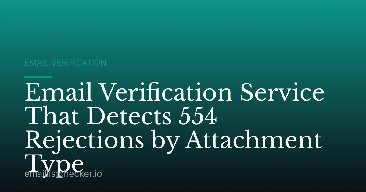 Email Verification Service That Detects 554 Rejections by Attachment Type