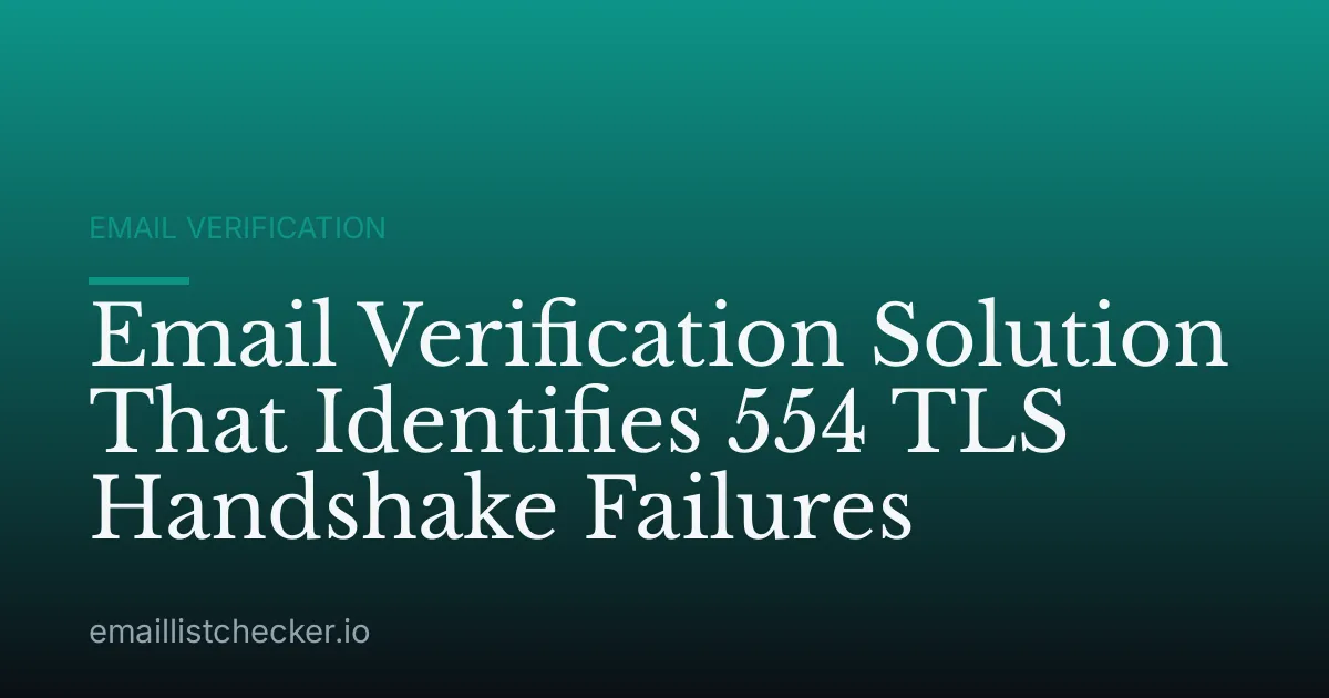 Email Verification Solution That Identifies 554 TLS Handshake Failures