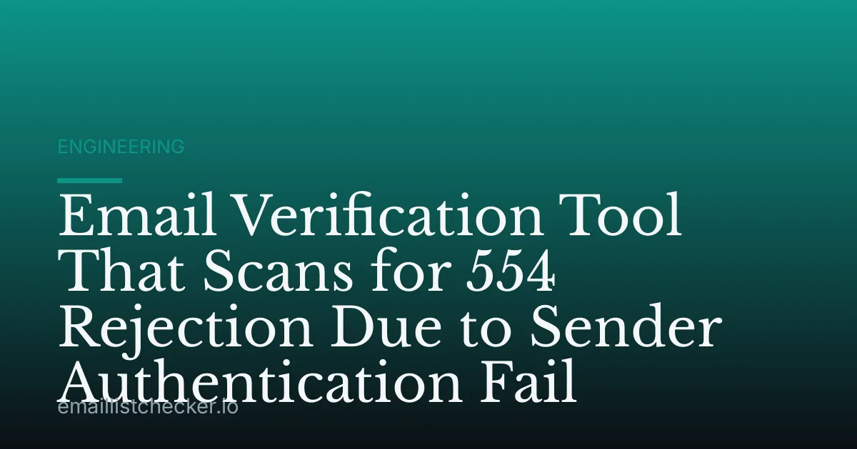 Email Verification Tool That Scans for 554 Rejection Due to Sender Authentication Fail