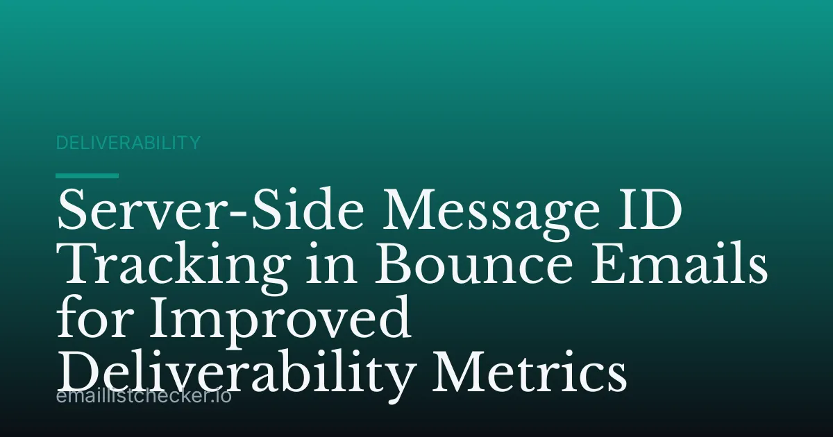 Server-Side Message ID Tracking in Bounce Emails for Improved Deliverability Metrics