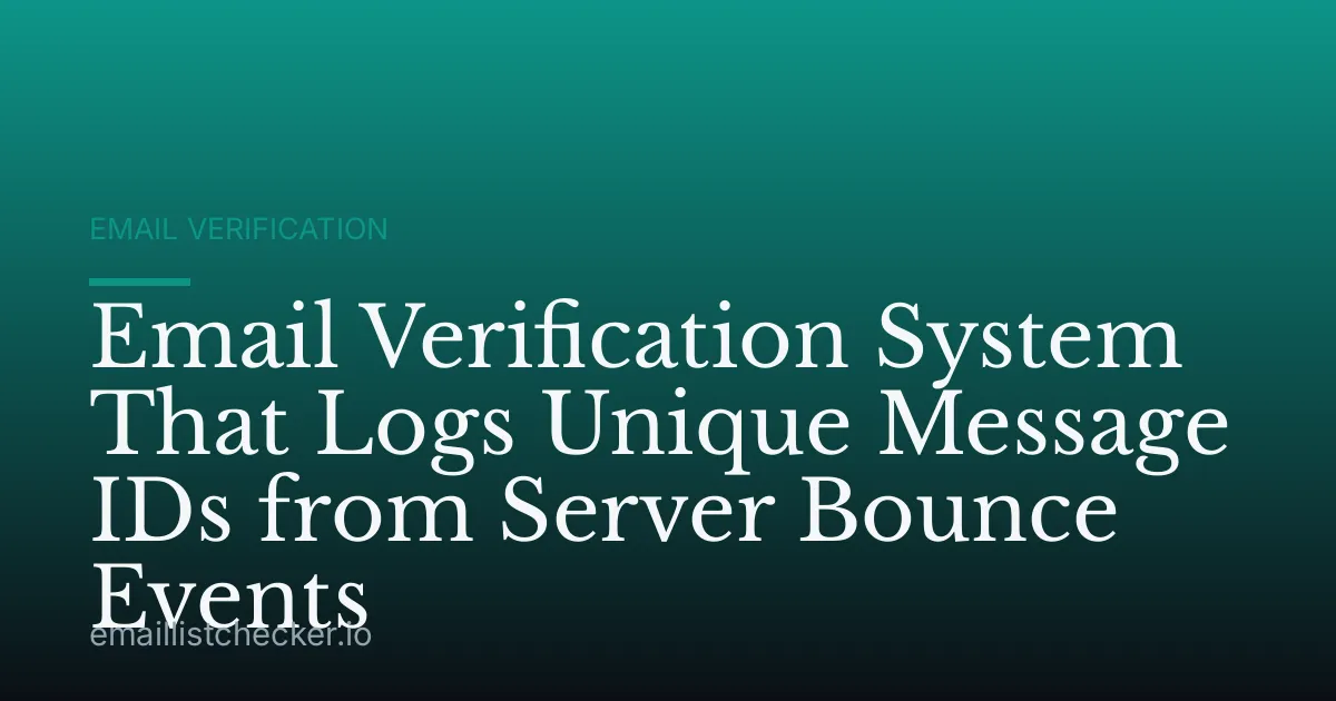 Email Verification System That Logs Unique Message IDs from Server Bounce Events