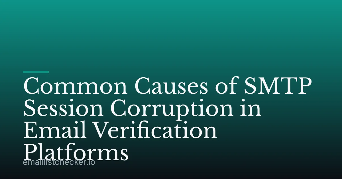 Common Causes of SMTP Session Corruption in Email Verification Platforms