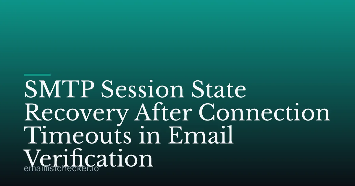 SMTP Session State Recovery After Connection Timeouts in Email Verification