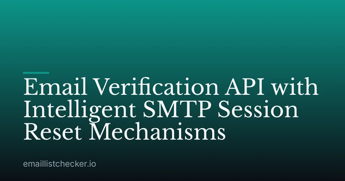 Email Verification API with Intelligent SMTP Session Reset Mechanisms