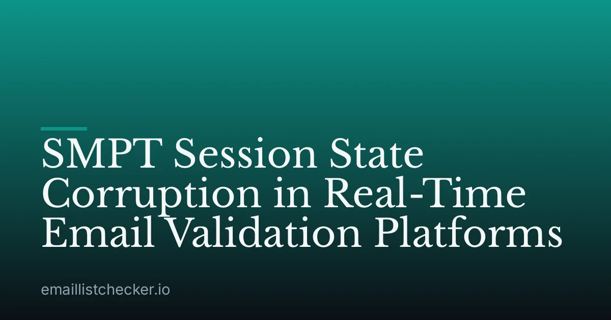 SMPT Session State Corruption in Real-Time Email Validation Platforms