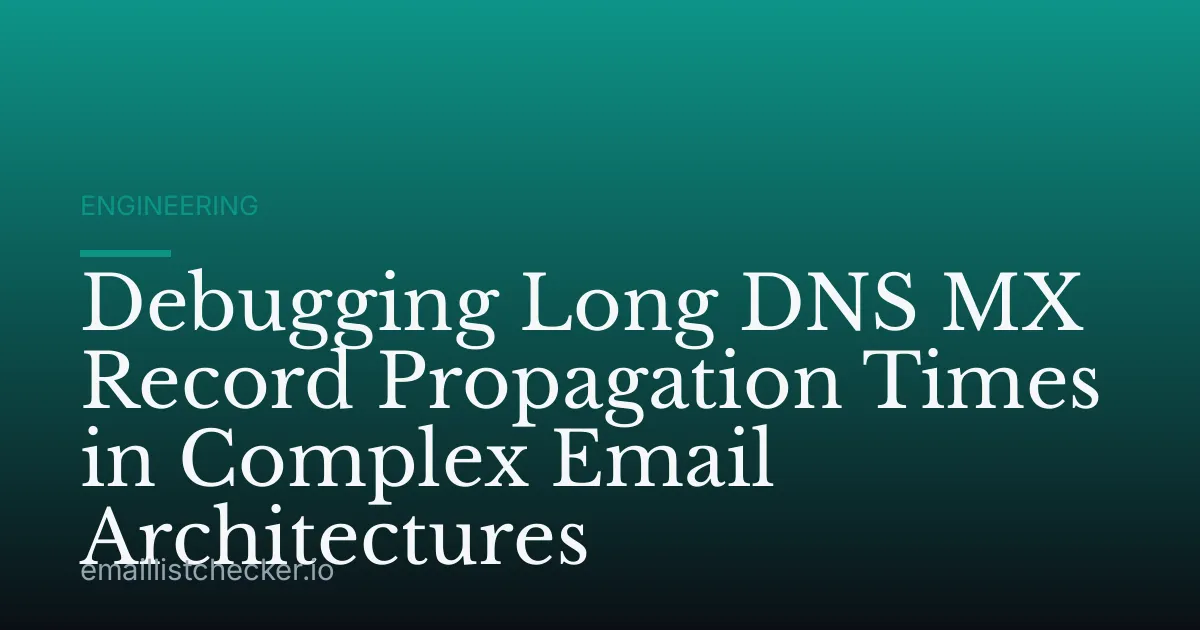 Debugging Long DNS MX Record Propagation Times in Complex Email Architectures