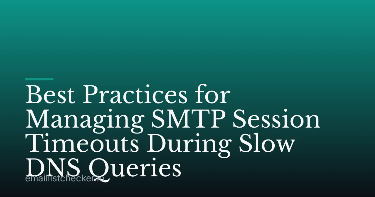 Best Practices for Managing SMTP Session Timeouts During Slow DNS Queries