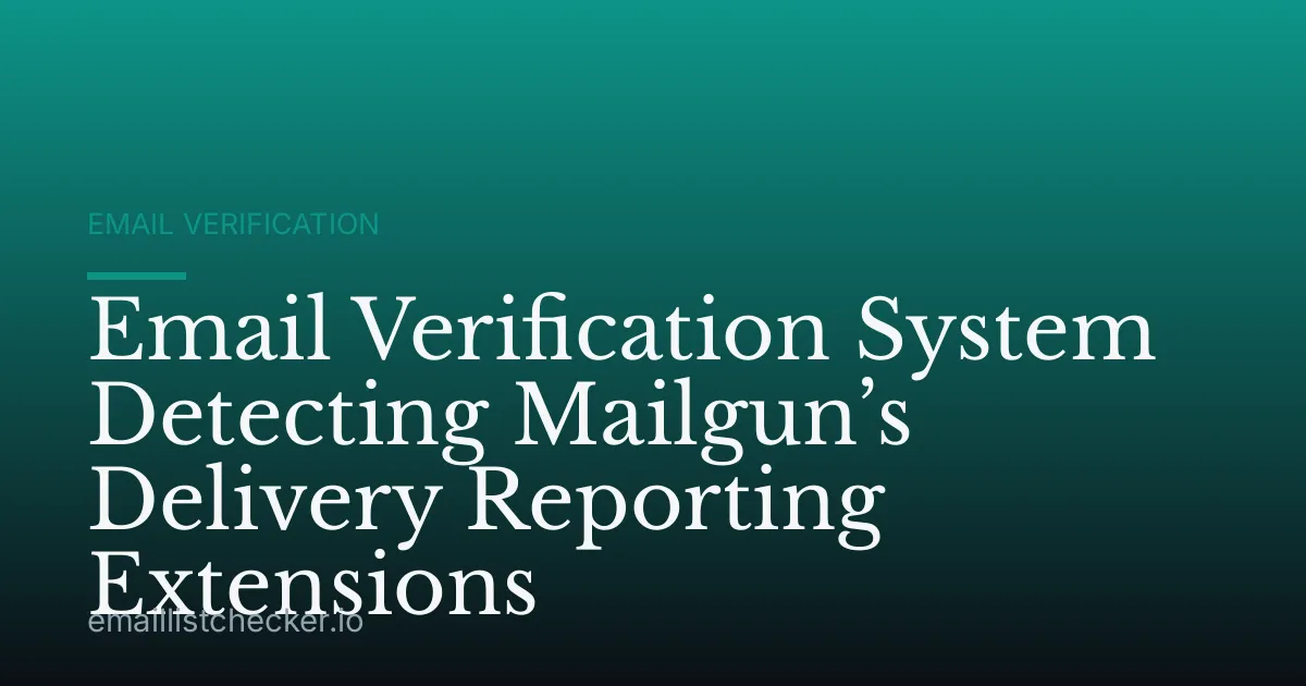Email Verification System Detecting Mailgun’s Delivery Reporting Extensions
