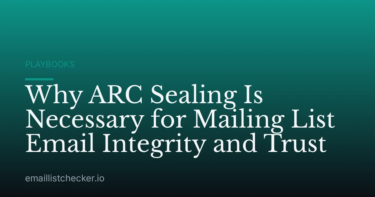 Why ARC Sealing Is Necessary for Mailing List Email Integrity and Trust