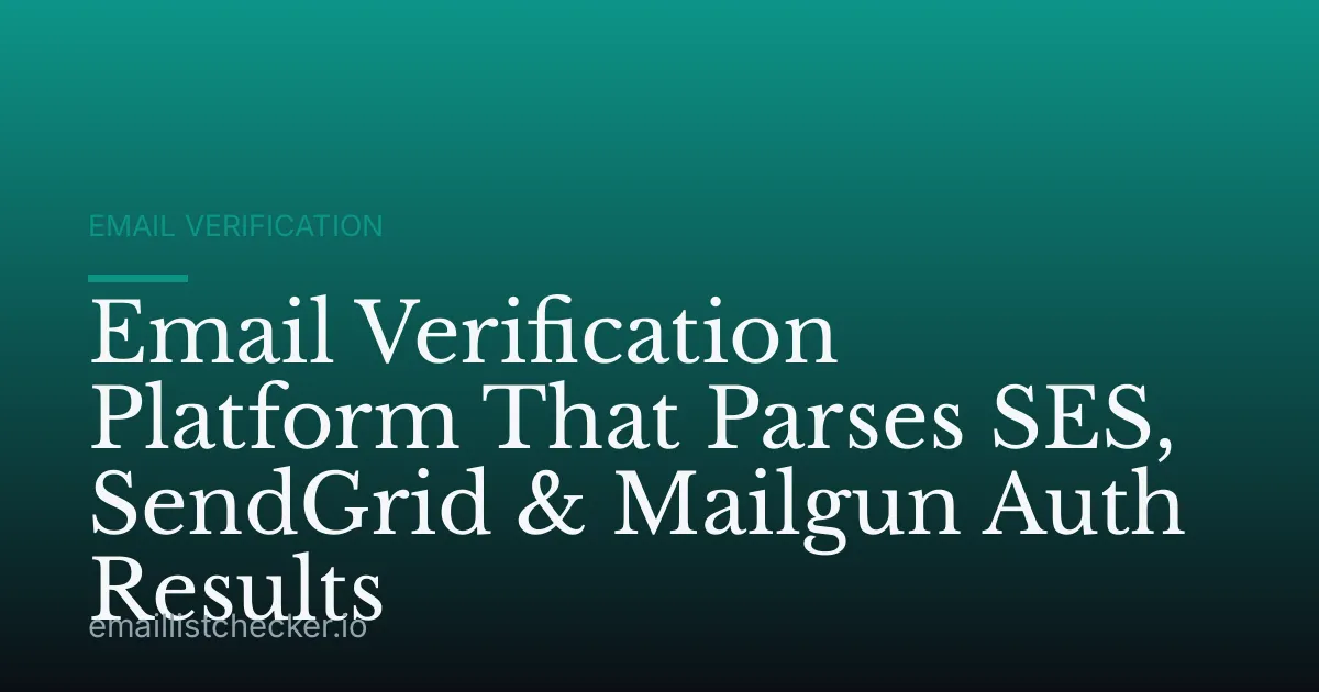 Email Verification Platform That Parses SES, SendGrid & Mailgun Auth Results
