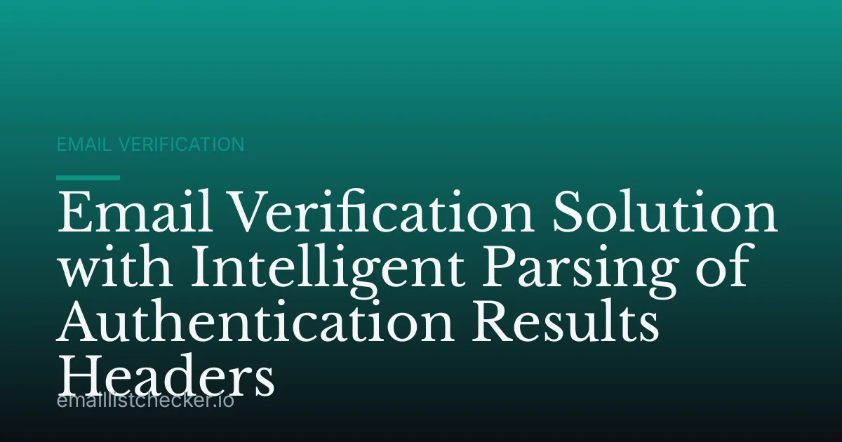 Email Verification Solution with Intelligent Parsing of Authentication Results Headers