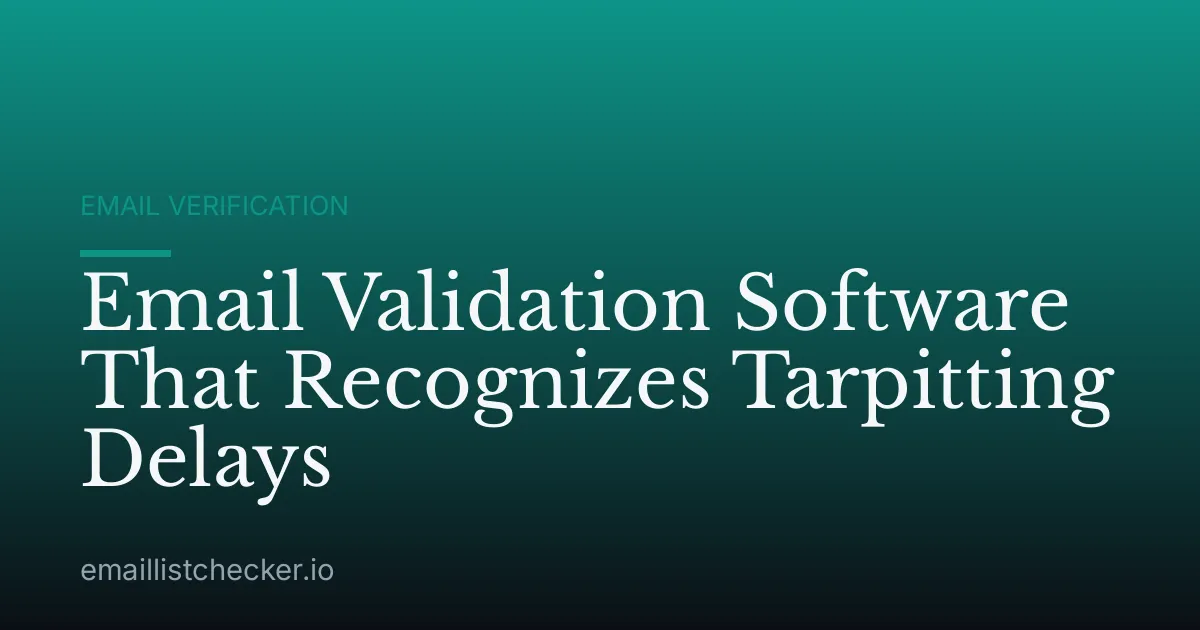 Email Validation Software That Recognizes Tarpitting Delays