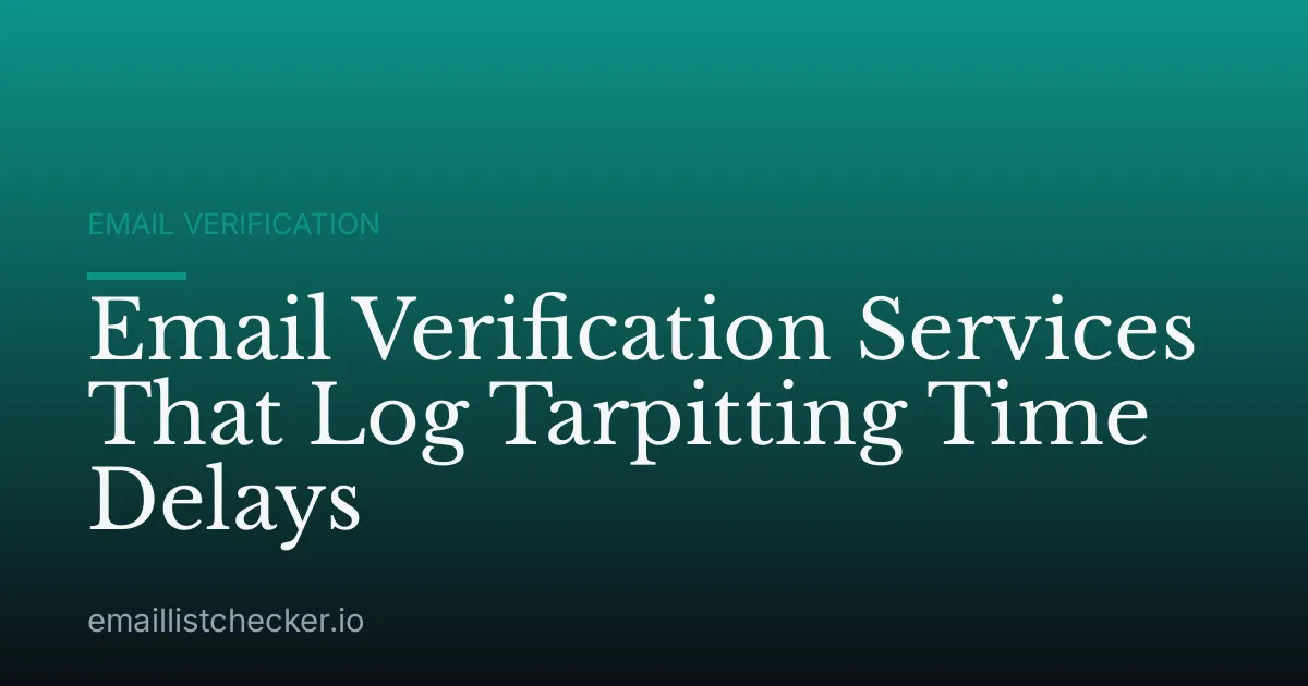 Email Verification Services That Log Tarpitting Time Delays