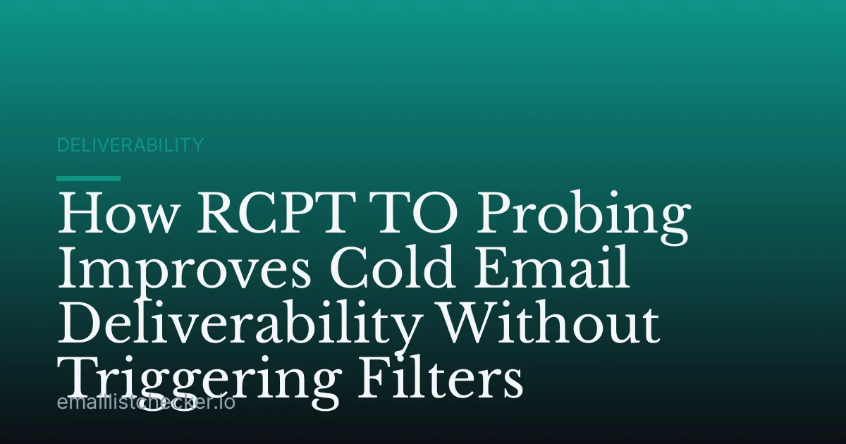How RCPT TO Probing Improves Cold Email Deliverability Without Triggering Filters