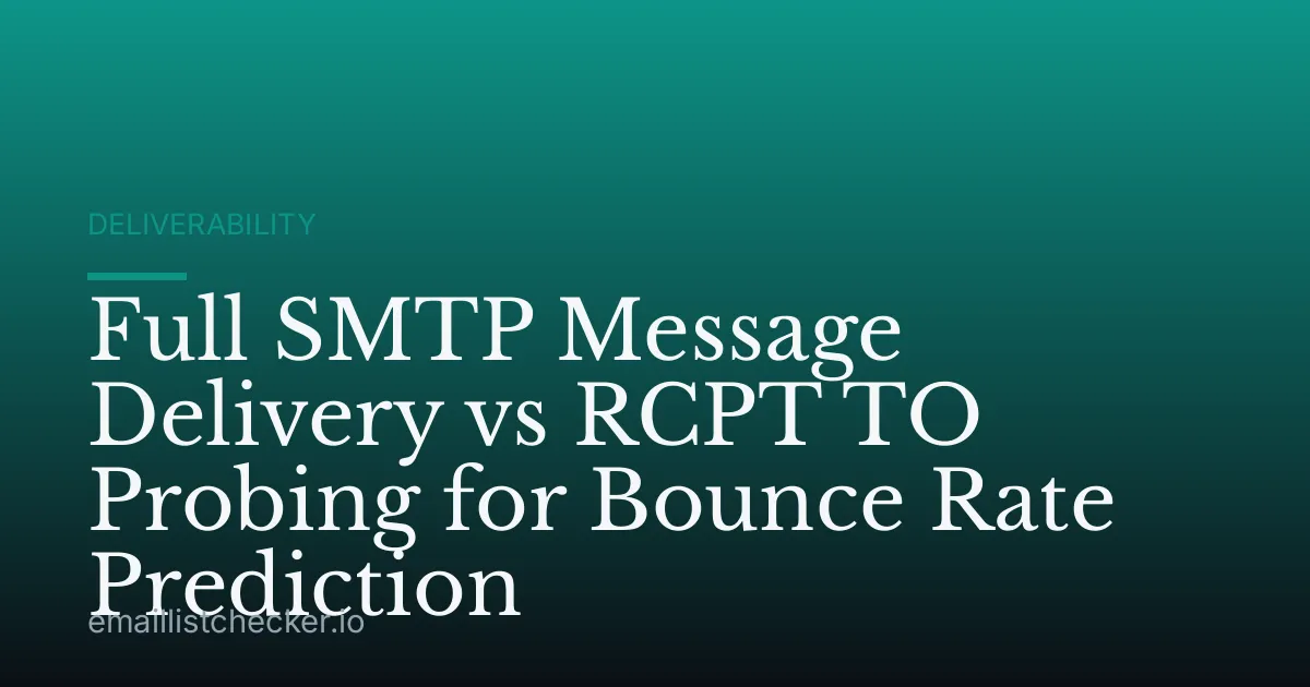 Full SMTP Message Delivery vs RCPT TO Probing for Bounce Rate Prediction