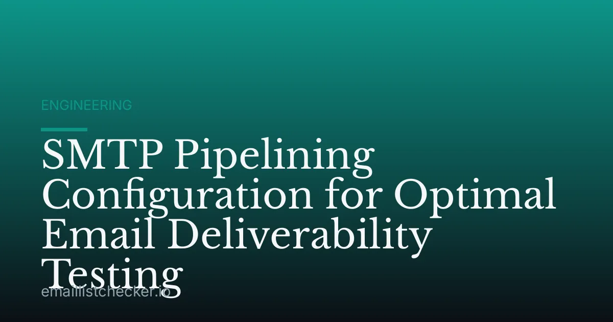 SMTP Pipelining Configuration for Optimal Email Deliverability Testing