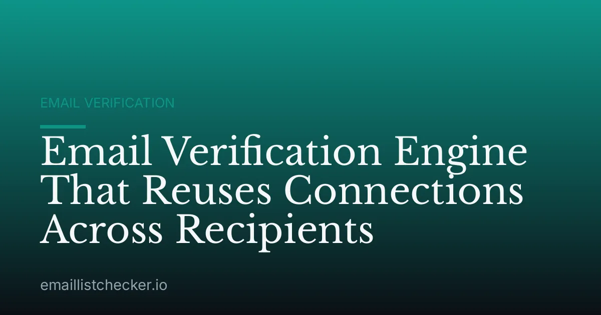 Email Verification Engine That Reuses Connections Across Recipients