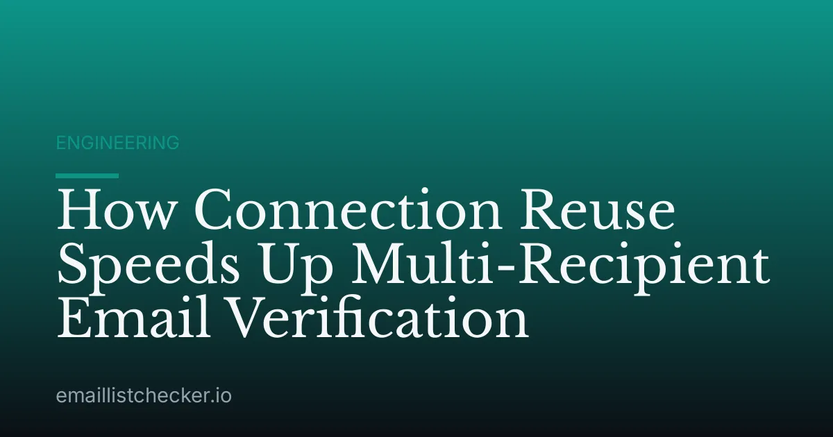 How Connection Reuse Speeds Up Multi-Recipient Email Verification