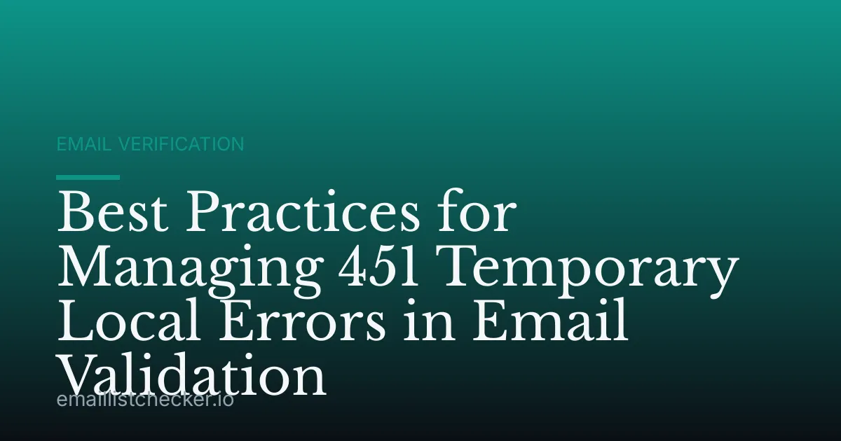 Best Practices for Managing 451 Temporary Local Errors in Email Validation